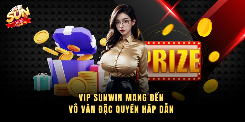 VIP Sunwin mang đến vô vàn đặc quyền hấp dẫn
